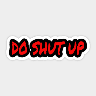 Do Shut Up Sticker